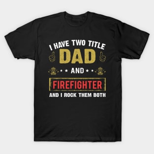 I Have Two Title Dad And Firefighter T-Shirt